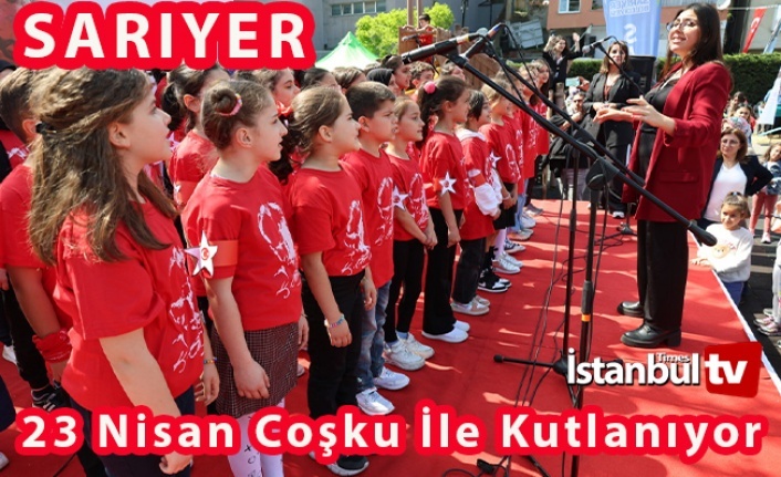 Sarıyerli Çocuklar Atatürk'ün Hediyesi Olan 23 Nisan'ı Coşkuyla Kutluyor